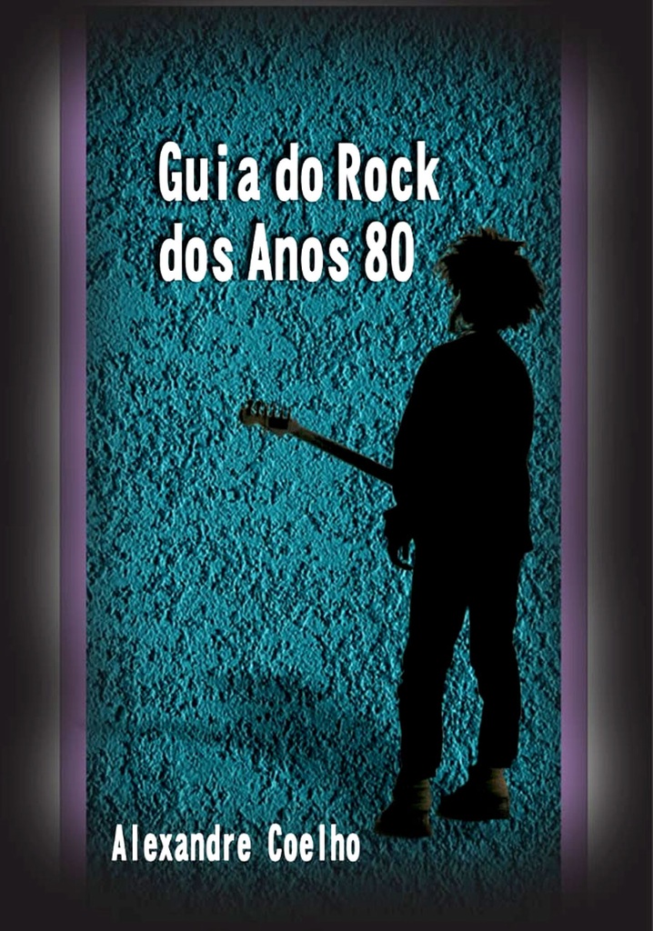 Guia do Rock dos Anos 80 - Alexandre Coelho (Livro novo)