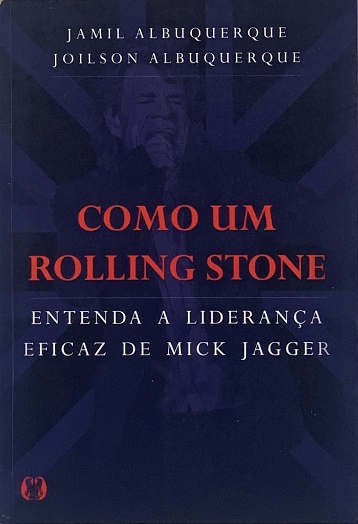 Rolling Stones - Como um Rolling Stone: Entenda a Liderança Eficaz de Mick Jagger(Livro usado)
