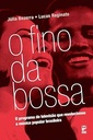 O Fino da Bossa: O Programa de Televisão que Revolucionou a Música Popular Brasileira -  Júlia Bezerra/Lucas Reginato (Livro novo)