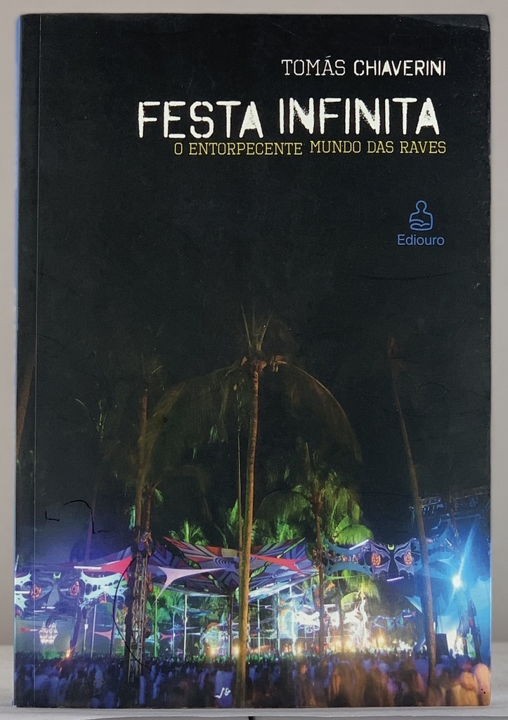 Festa Infinita. O Entorpecente Mundo das Raves (Livro usado)