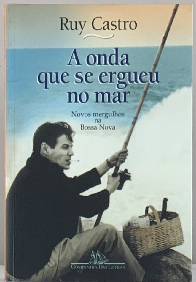 Ruy Castro - A Onda que se Ergueu do Mar: Novos Mergulhos na Bossa Nova (Livro usado)