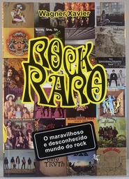 Rock Raro [O Maravilhoso e Desconhecido Mundo do Rock Vol 1] - Wagner Xavier (Livro usado)