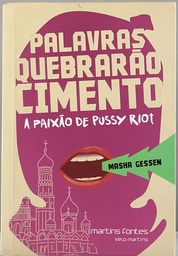 Palavras Quebrarão Cimento - A Paixão de Pussy Riot (Livro usado)