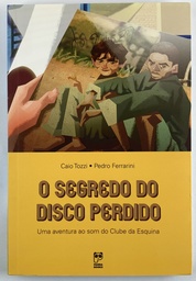 Segredo do Disco Perdido,O - "Uma aventura ao Som do Clube da Esquina" - Caio Tozzi (Livro novo)