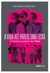 A Vida Até Parece Uma Festa: A história completa dos Titãs (Livro usado)